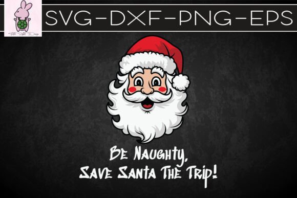 Be Naughty Save Santa the Trip Puns SVG