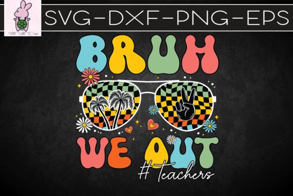 Bruh We Out Teachers End School Year SVG