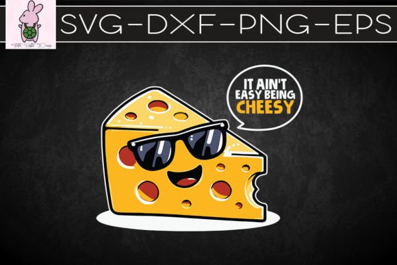 It Ain’t Easy Being Cheesy SVG