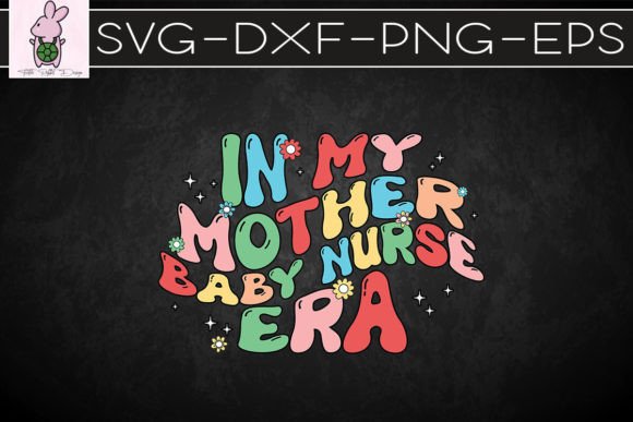 Mother Baby Nurse Era Appreciation SVG