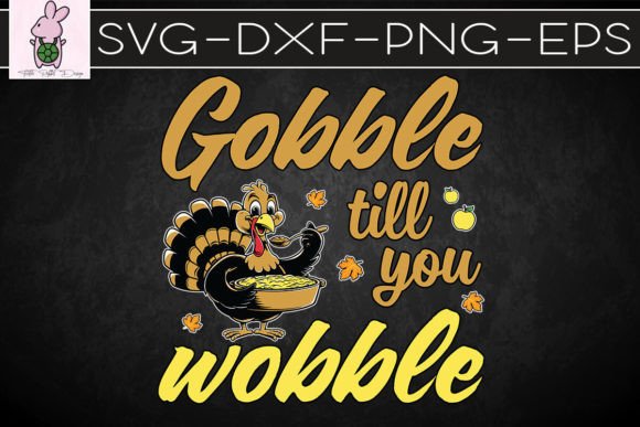 Thanksgiving Gobble Til You Wobble SVG