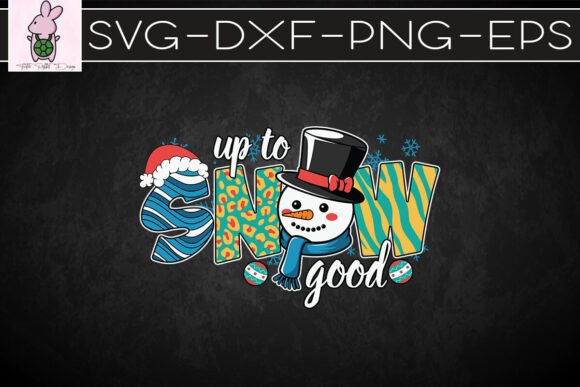 Up to Snow Good Snowman Christmas SVG